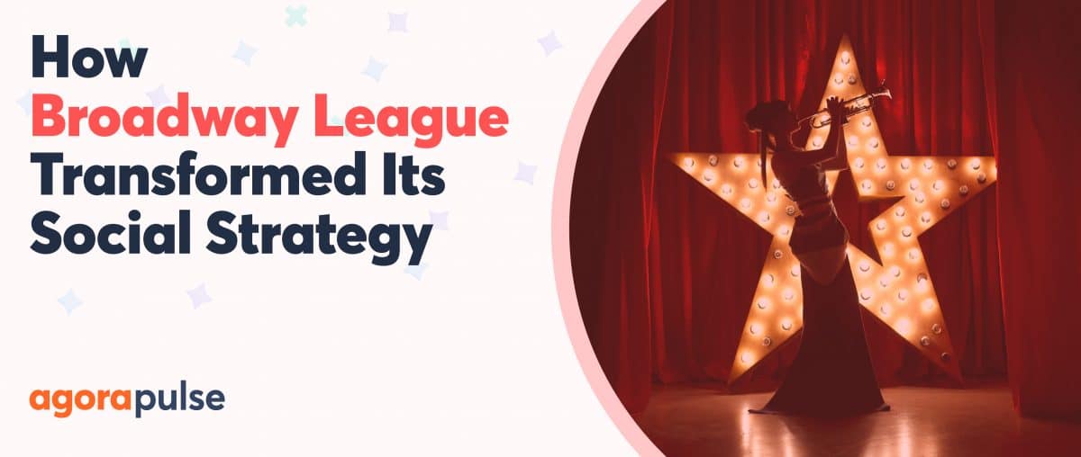 Feature image of From Backstage Chaos to Center-Stage Clarity: How the Broadway League Transformed Their Social Media Strategy with Agorapulse